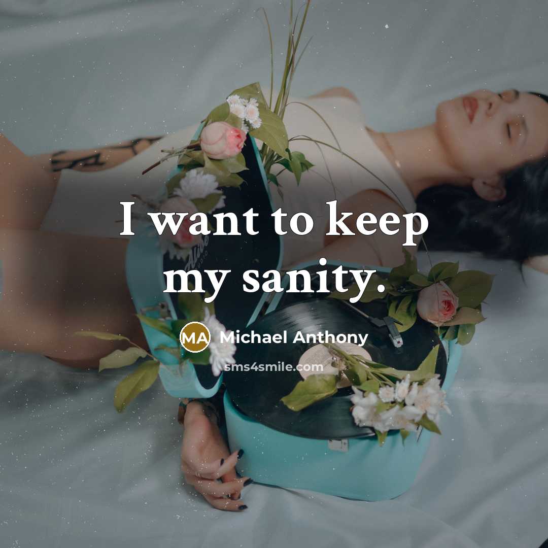 “I want to keep my sanity.” quote by Michael Anthony