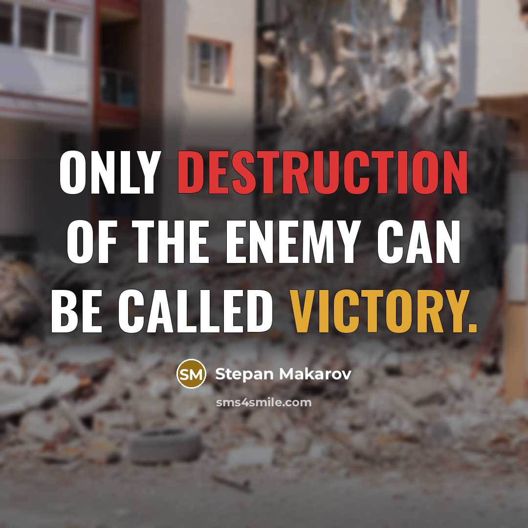 “Only destruction of the enemy can be called victory.” quote by Stepan Makarov