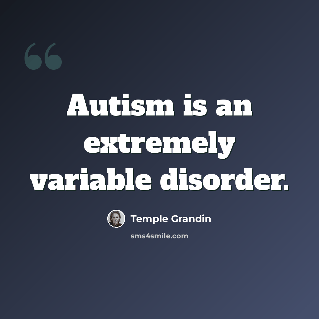 “Autism is an extremely variable disorder.” quote by Temple Grandin