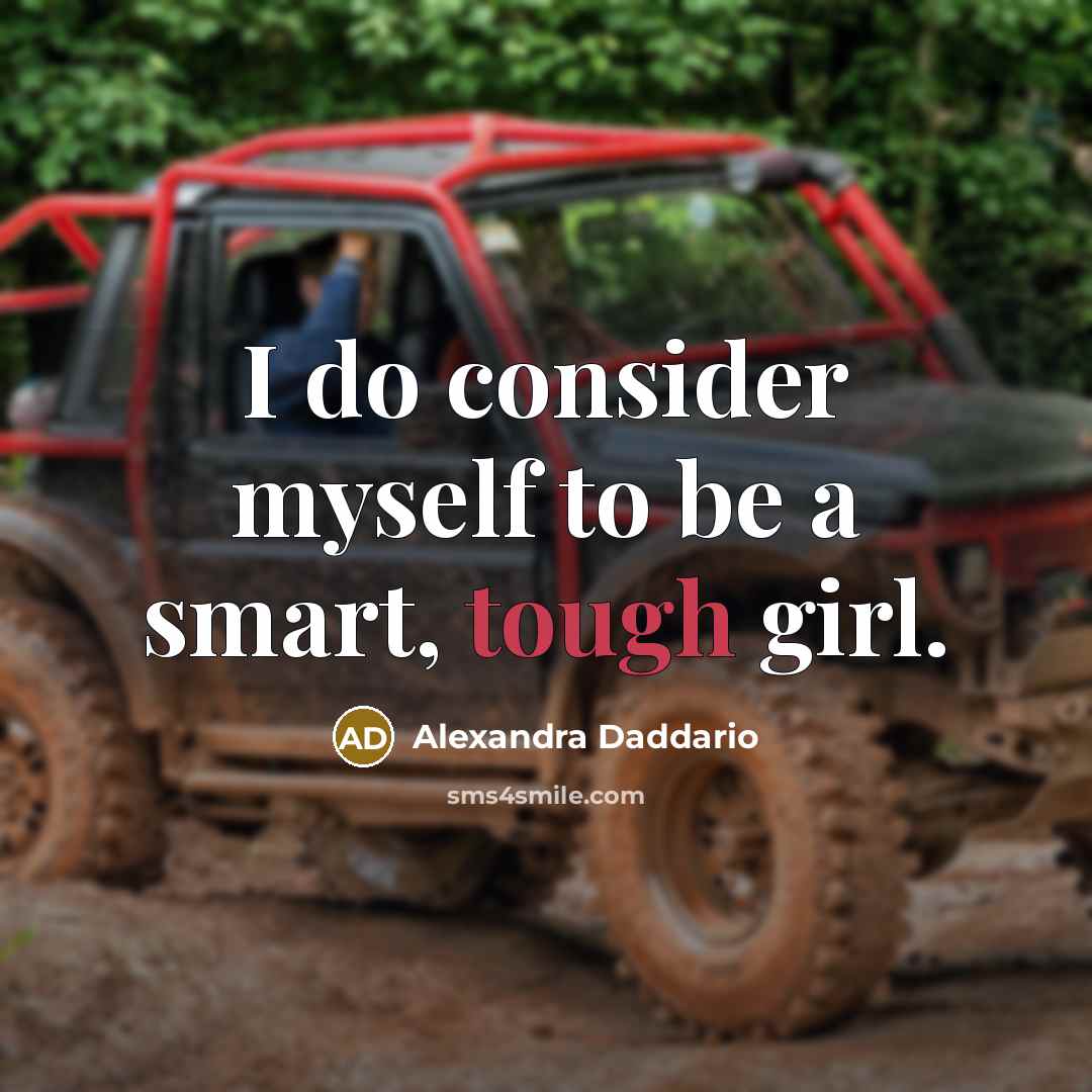 “I do consider myself to be a smart, tough girl.” quote by Alexandra Daddario