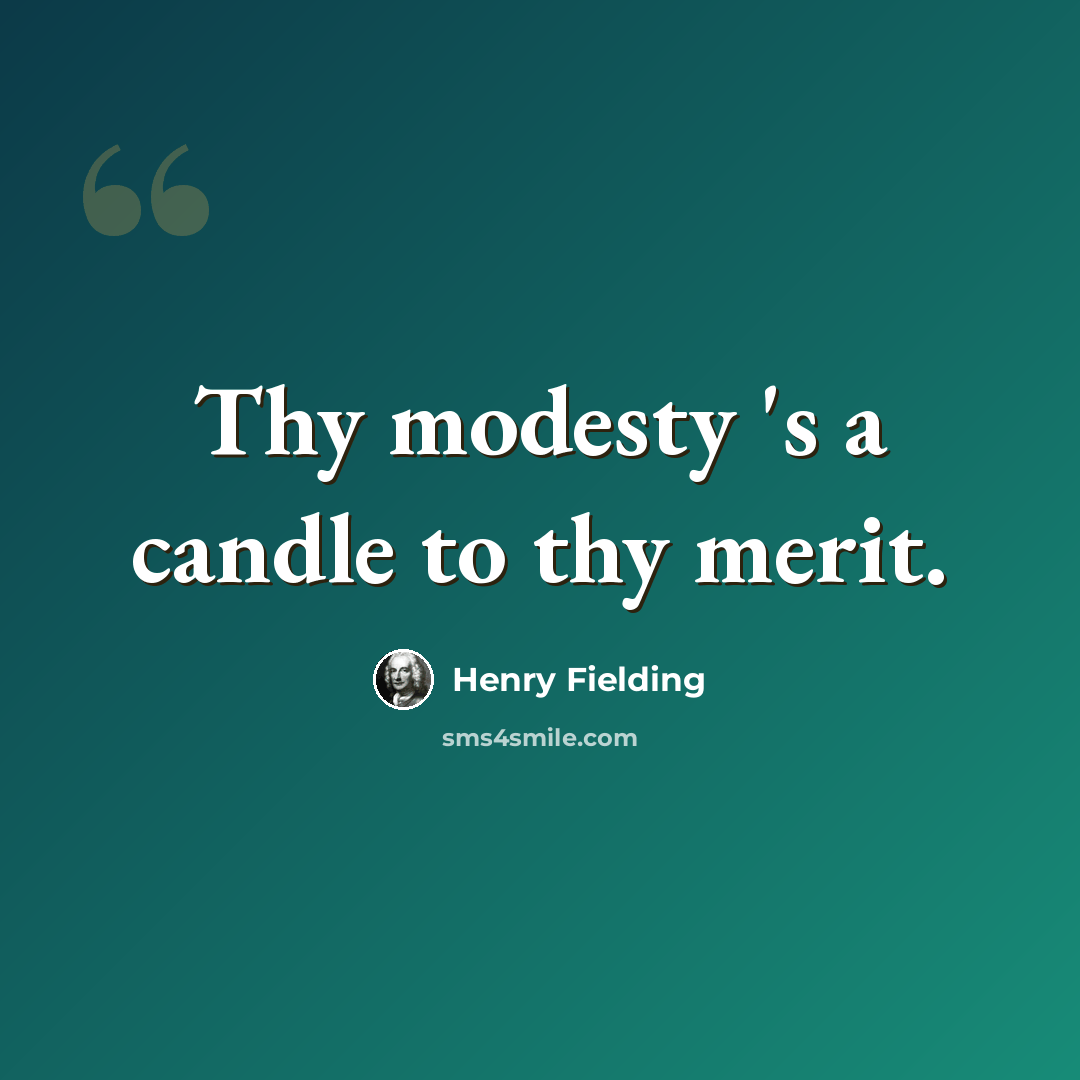 “Thy modesty 's a candle to thy merit.” quote by Henry Fielding