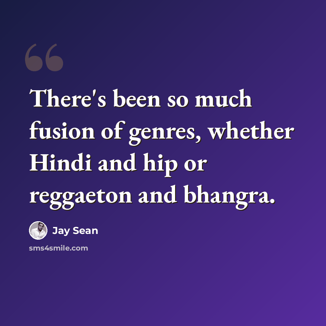 “There's been so much fusion of genres, whether Hindi and hip or reggaeton and bhangra.” quote by Jay Sean