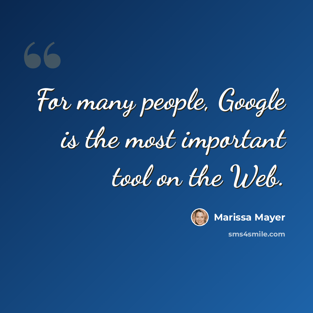 “For many people, Google is the most important tool on the Web.” quote by Marissa Mayer