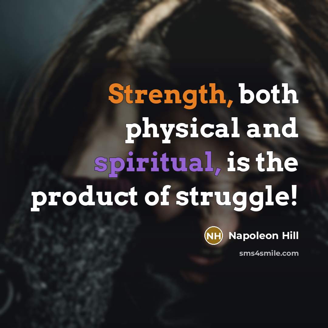“Strength, both physical and spiritual, is the product of struggle!” quote by Napoleon Hill