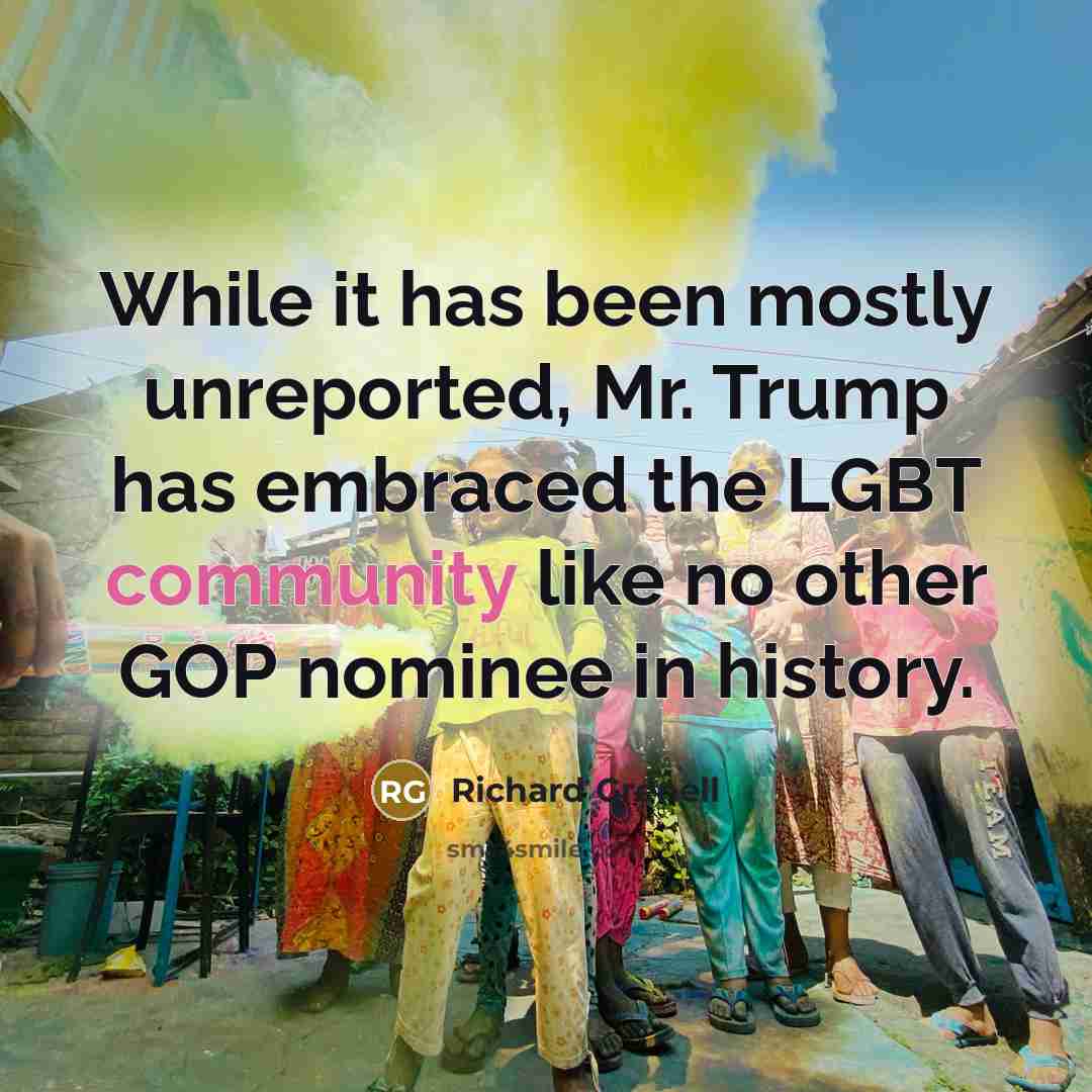 “While it has been mostly unreported, Mr. Trump has embraced the LGBT community like no other GOP nominee in history.” quote by Richard Grenell
