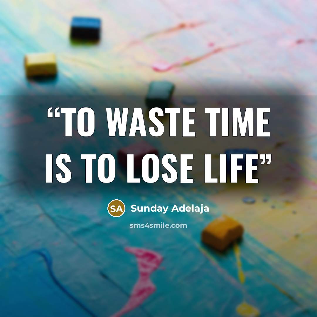 “To waste time is to lose life” quote by Sunday Adelaja