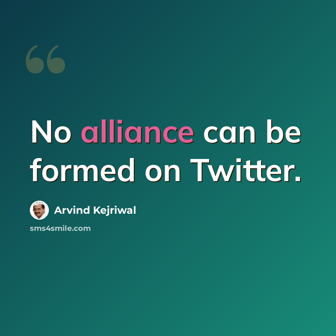 “No alliance can be formed on Twitter.” quote by Arvind Kejriwal
