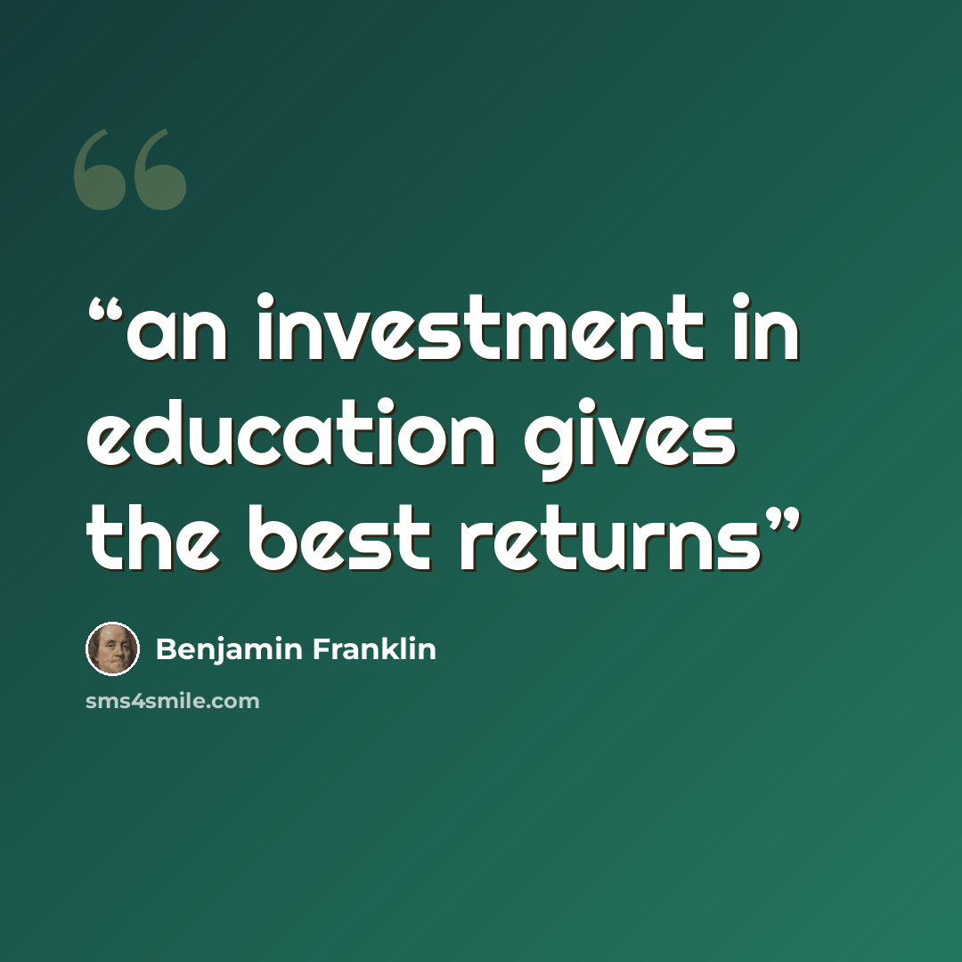 “an investment in education gives the best returns” quote by Benjamin Franklin