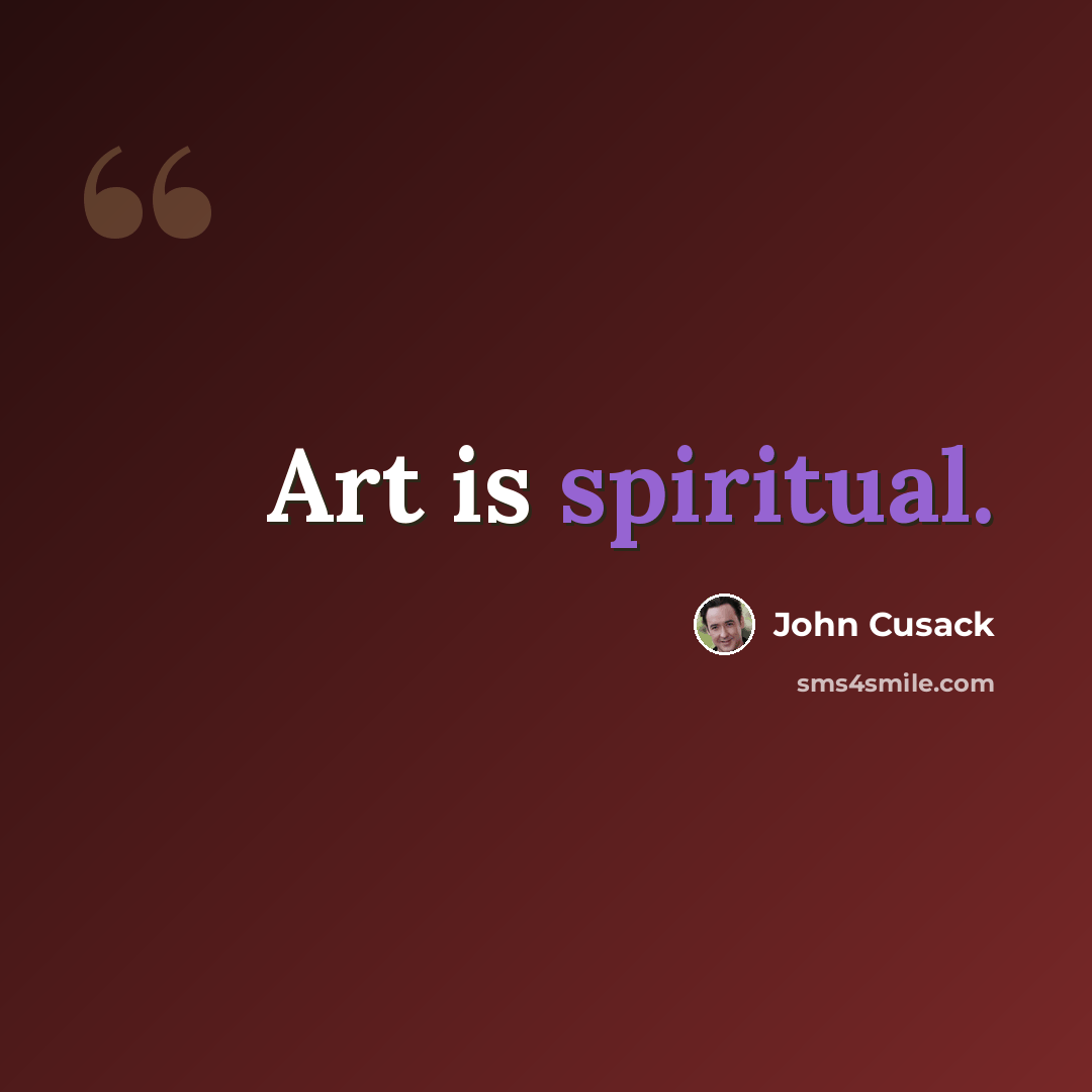 “Art is spiritual.” quote by John Cusack
