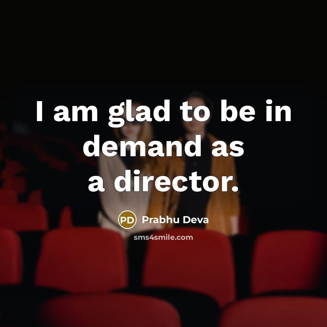 “I am glad to be in demand as a director.” quote by Prabhu Deva