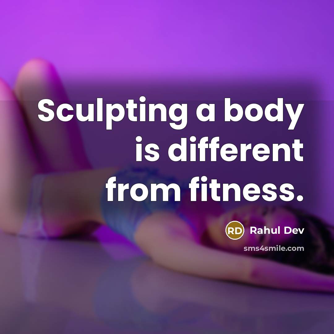 “Sculpting a body is different from fitness.” quote by Rahul Dev