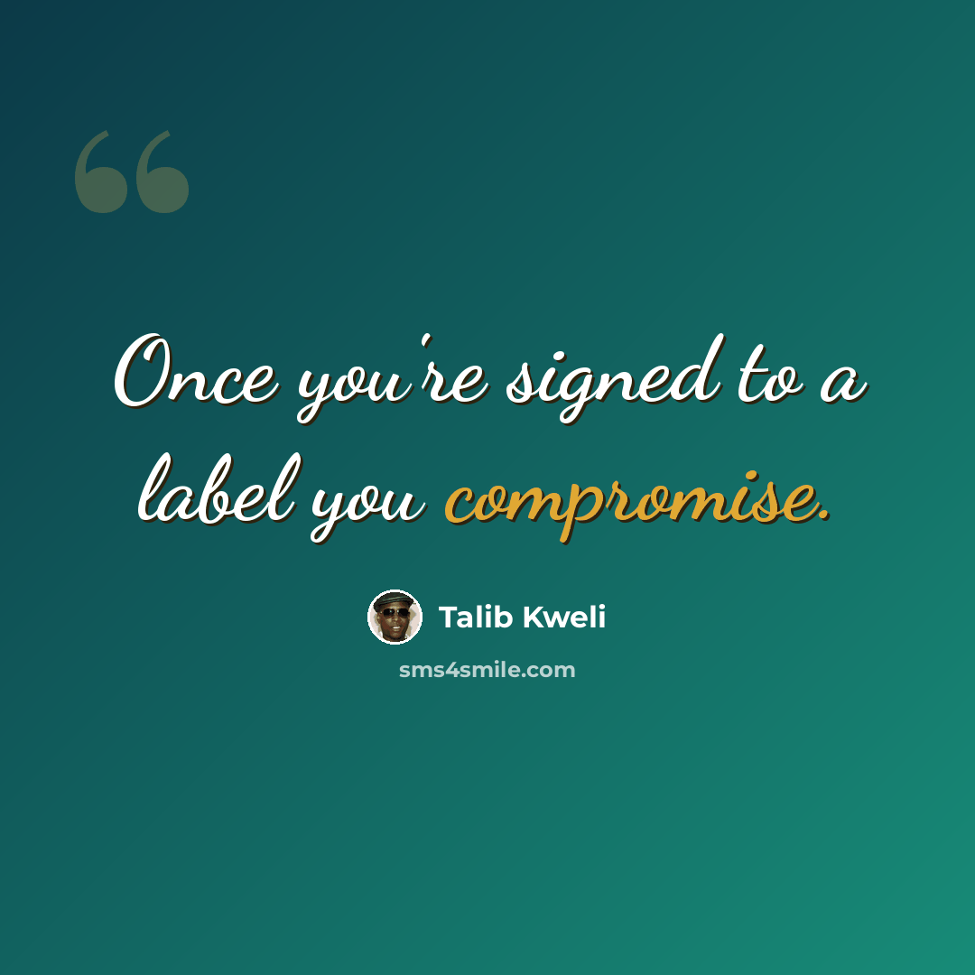 “Once you're signed to a label you compromise.” quote by Talib Kweli
