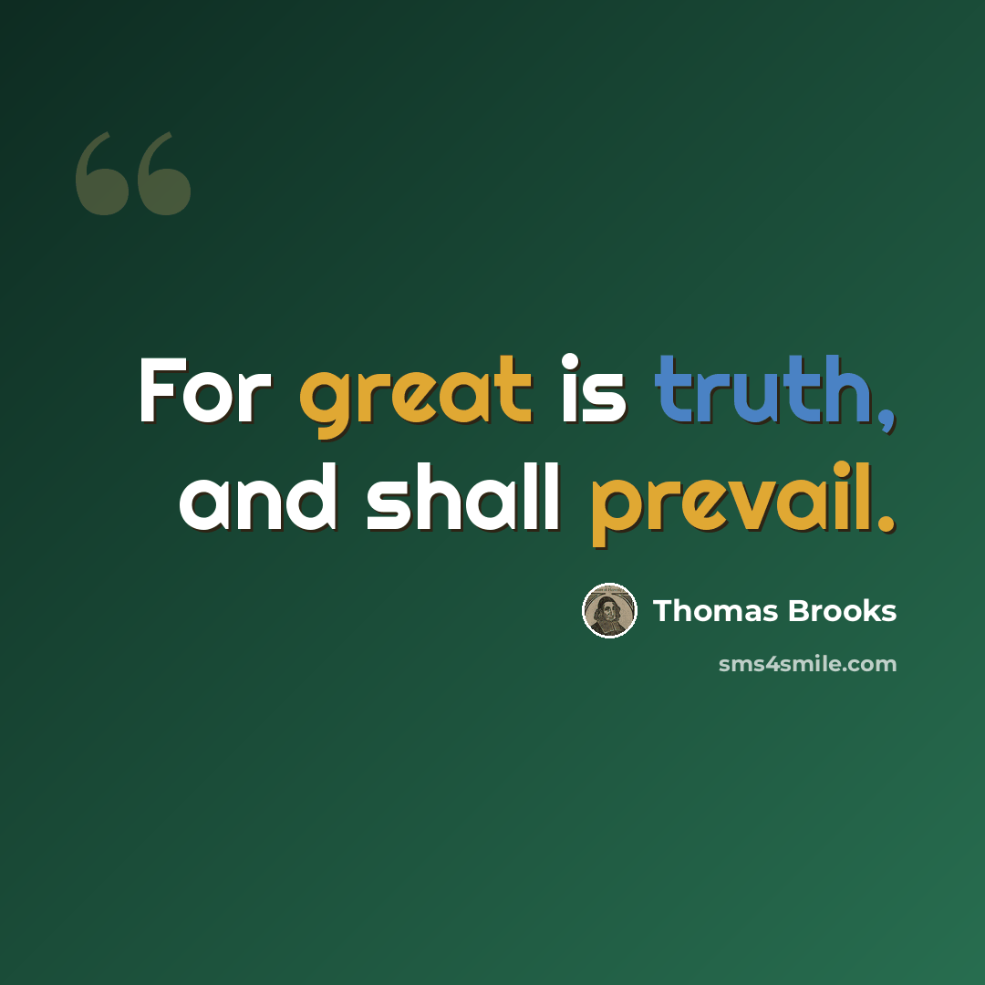 “For great is truth, and shall prevail.” quote by Thomas Brooks