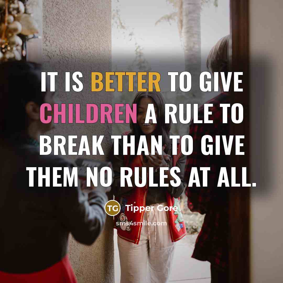 “It is better to give children a rule to break than to give them no rules at all.” quote by Tipper Gore