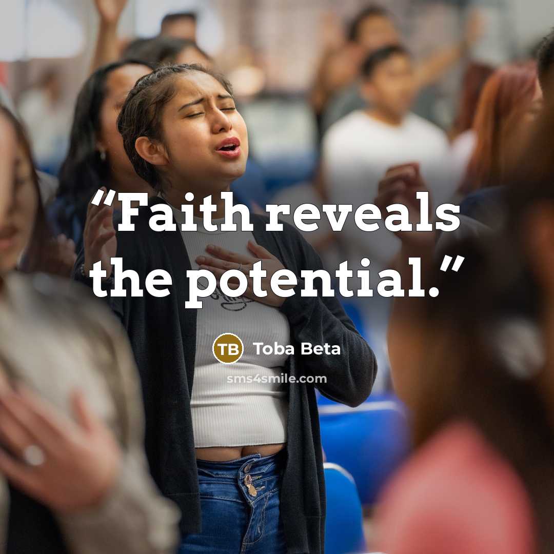 “Faith reveals the potential.” quote by Toba Beta