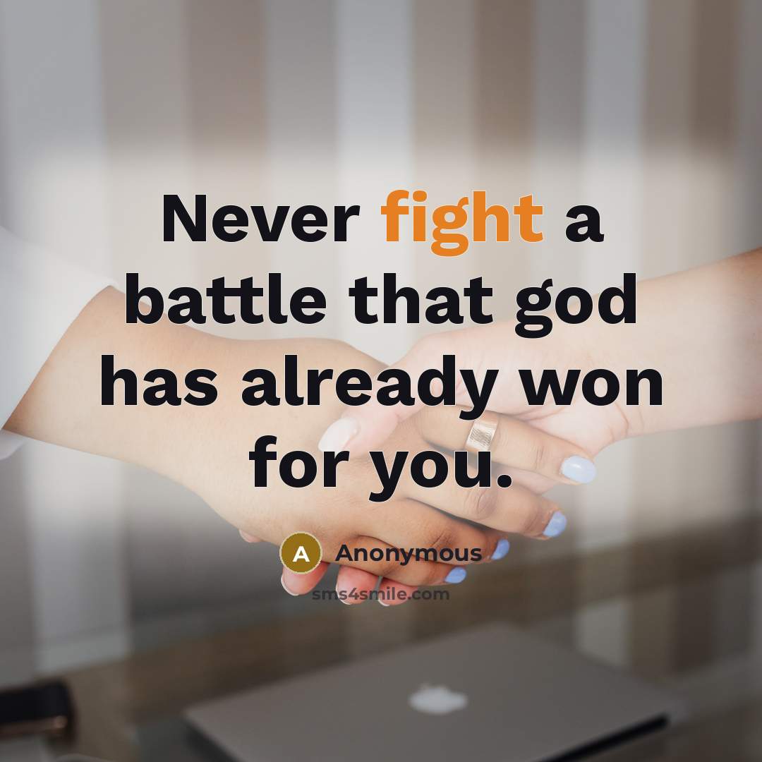 “Never fight a battle that god has already won for you.” quote by Anonymous
