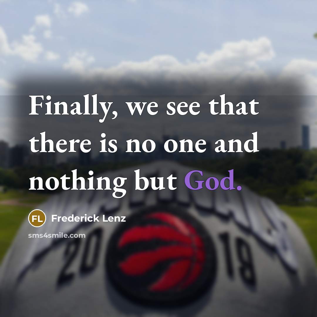 “Finally, we see that there is no one and nothing but God.” quote by Frederick Lenz
