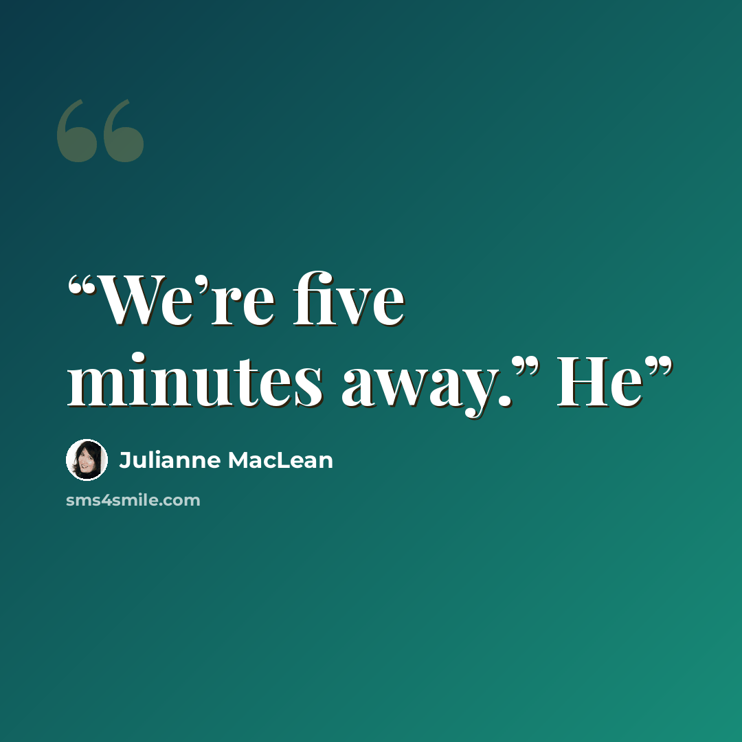 “We’re five minutes away.” He” quote by Julianne MacLean