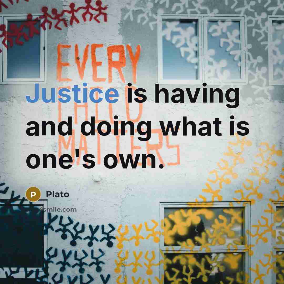“Justice is having and doing what is one's own.” quote by Plato