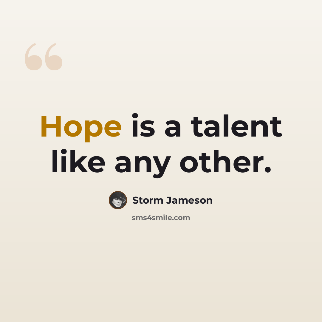 “Hope is a talent like any other.” quote by Storm Jameson