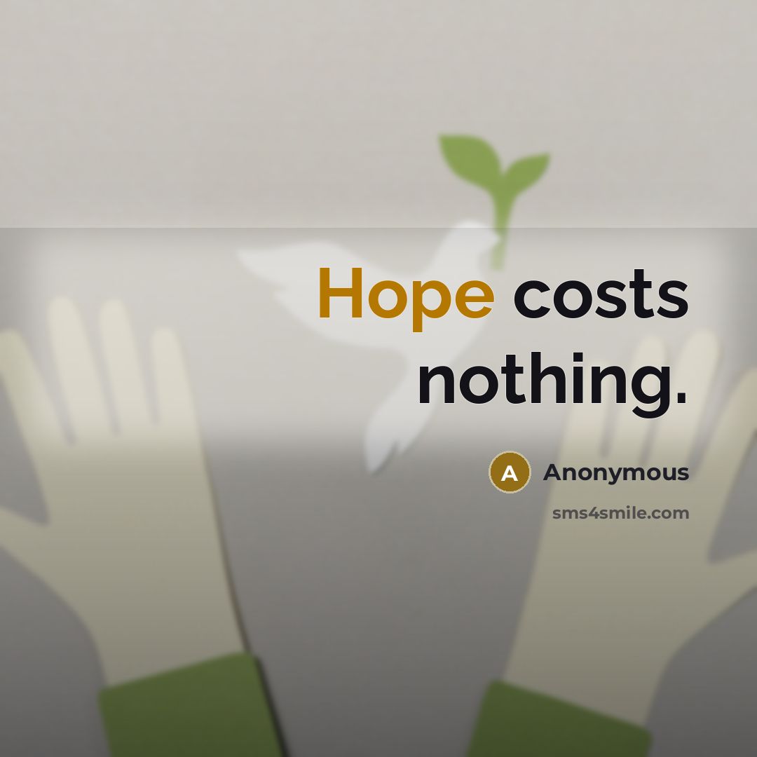 “Hope costs nothing.” quote by Anonymous