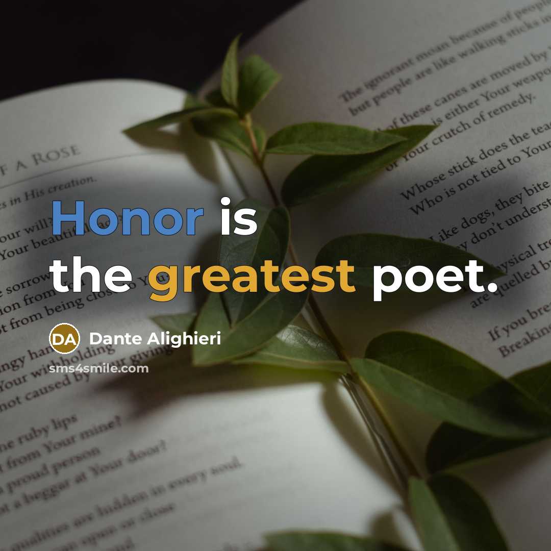 “Honor is the greatest poet.” quote by Dante Alighieri