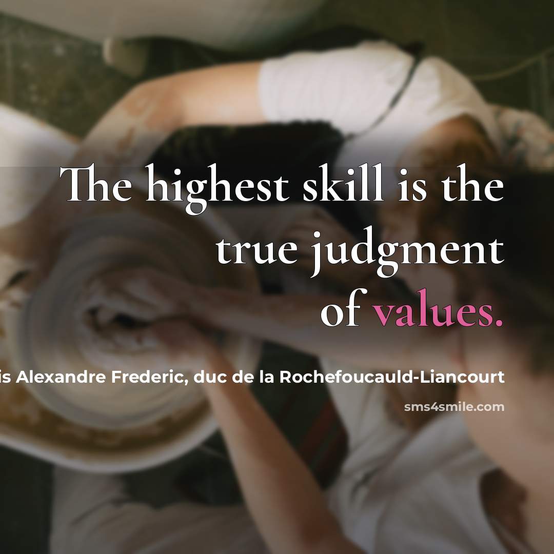 “The highest skill is the true judgment of values.” quote by Francois Alexandre Frederic, duc de la Rochefoucauld-Liancourt