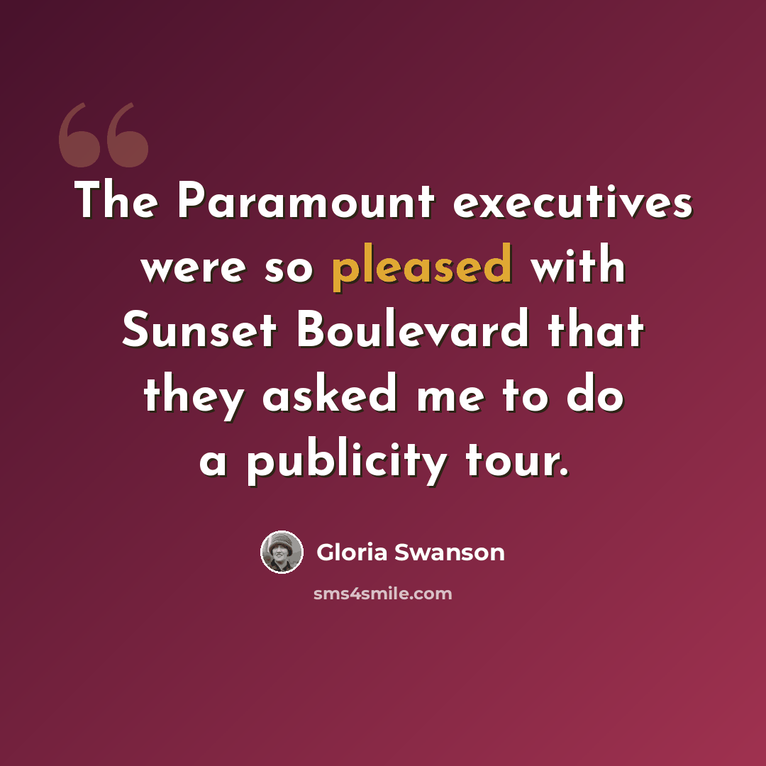 “The Paramount executives were so pleased with Sunset Boulevard that they asked me to do a publicity tour.” quote by Gloria Swanson