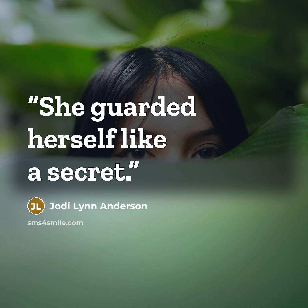 “She guarded herself like a secret.” quote by Jodi Lynn Anderson