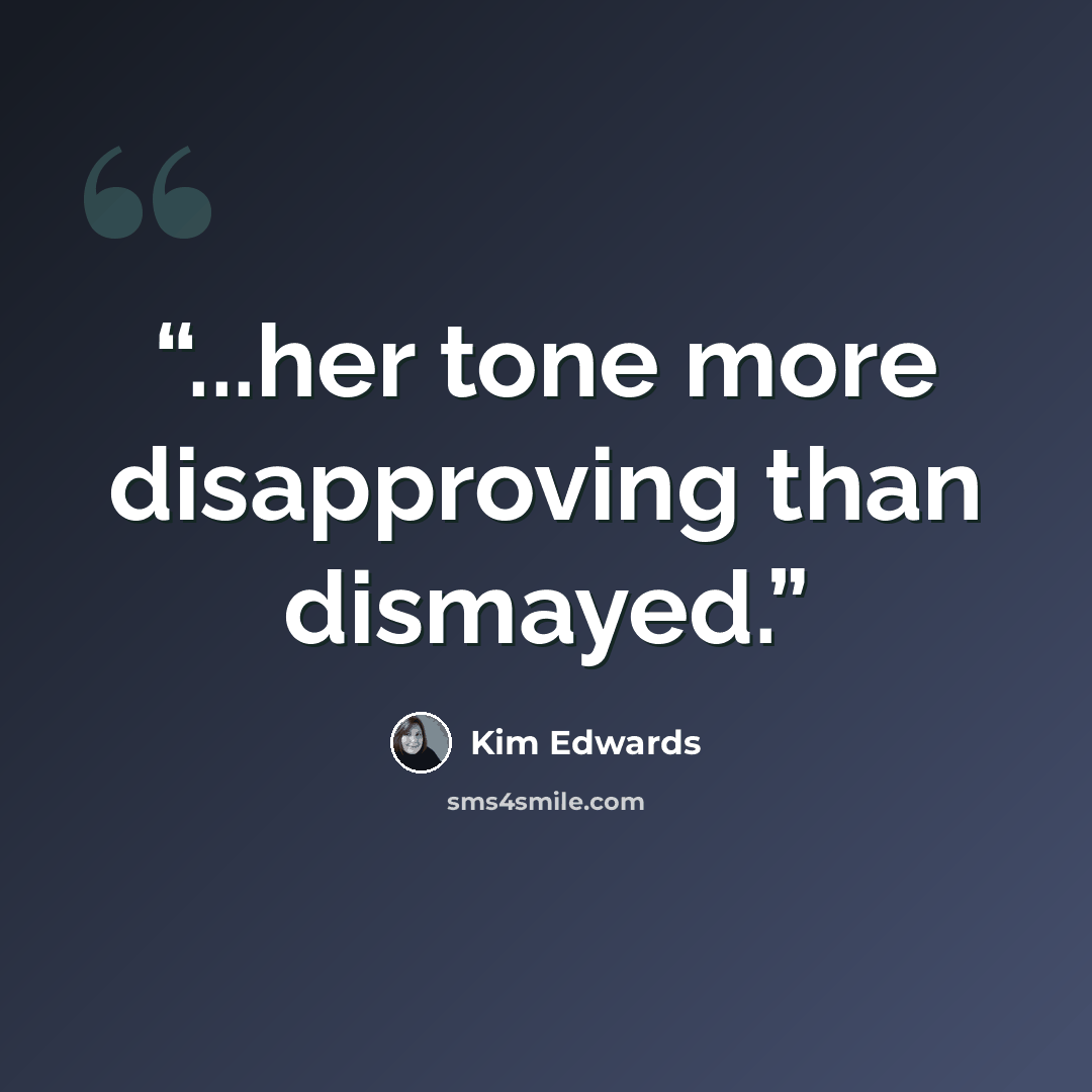 “...her tone more disapproving than dismayed.” quote by Kim Edwards