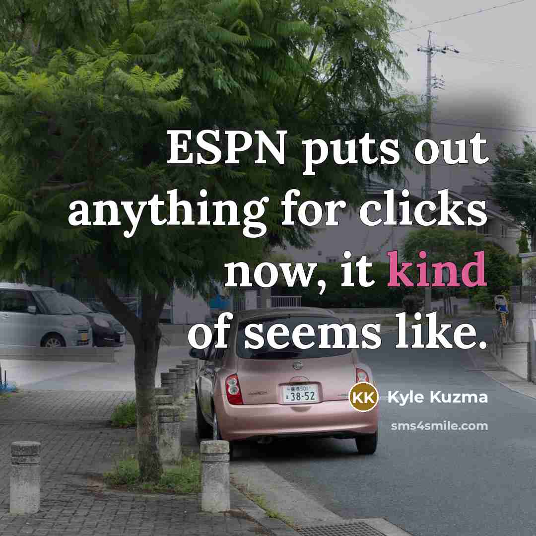 “ESPN puts out anything for clicks now, it kind of seems like.” quote by Kyle Kuzma