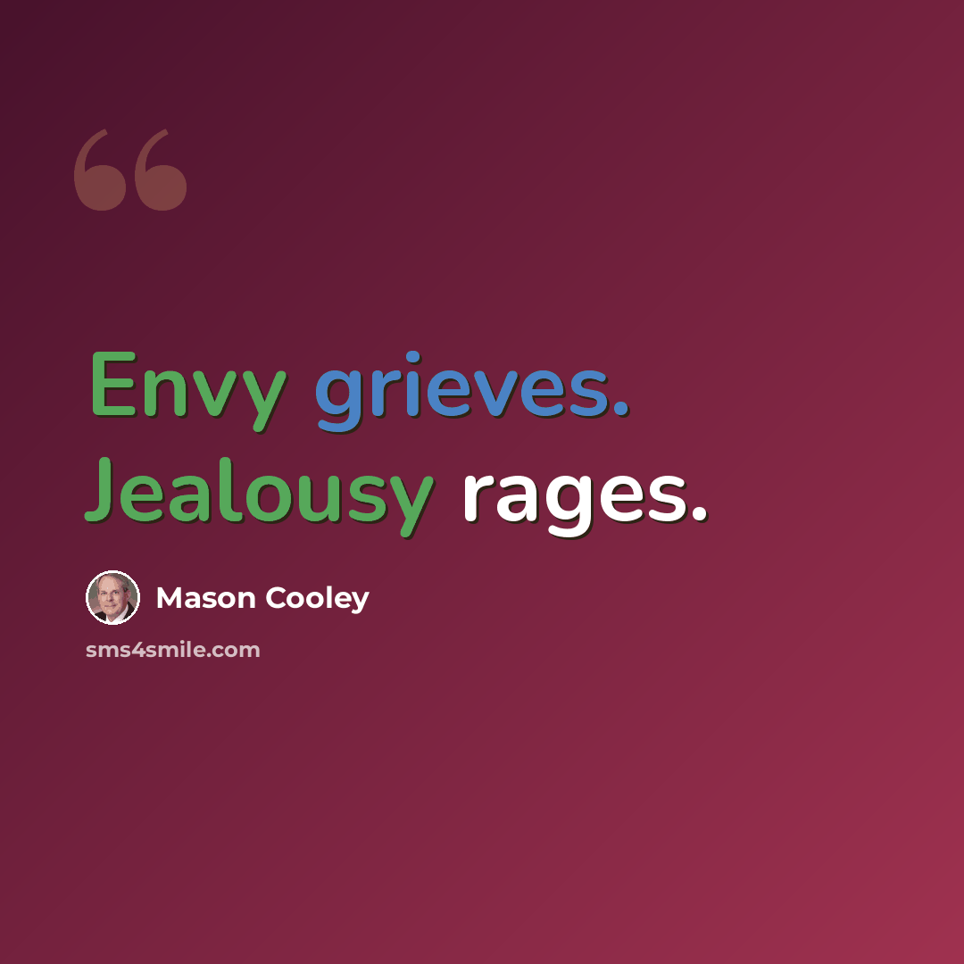 “Envy grieves. Jealousy rages.” quote by Mason Cooley