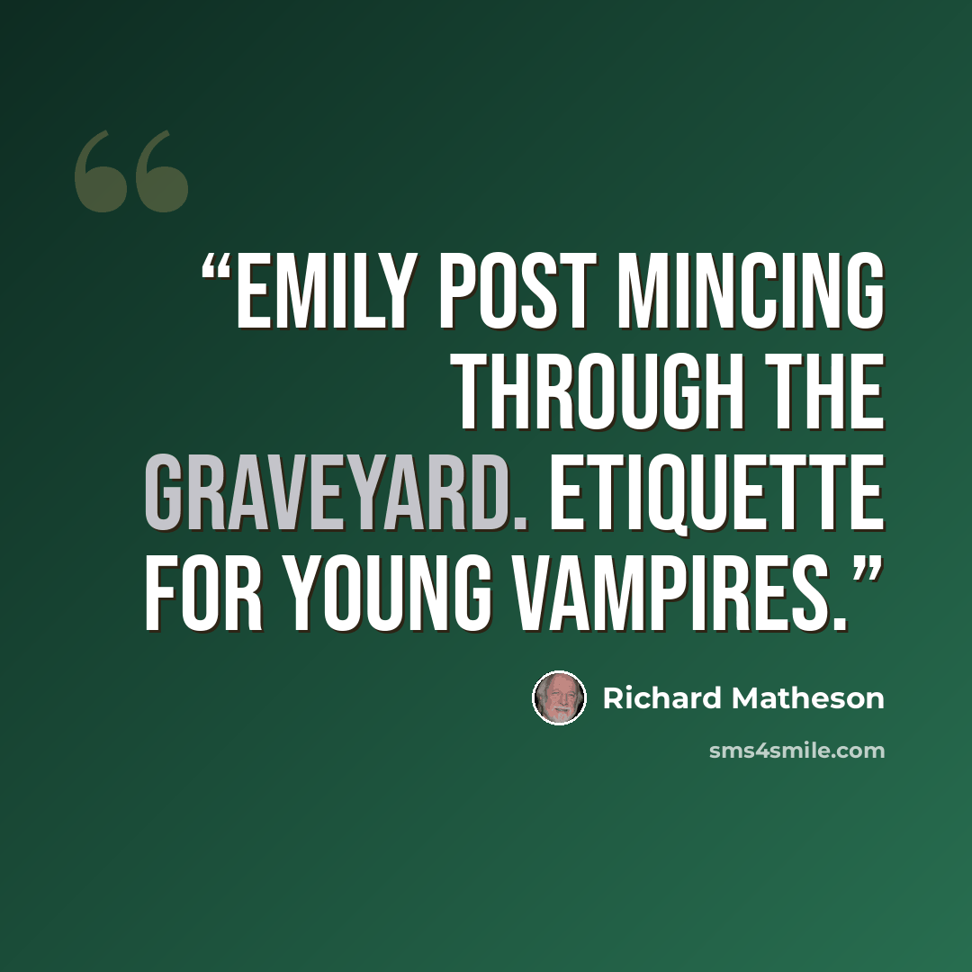 “Emily Post mincing through the graveyard. Etiquette for Young Vampires.” quote by Richard Matheson