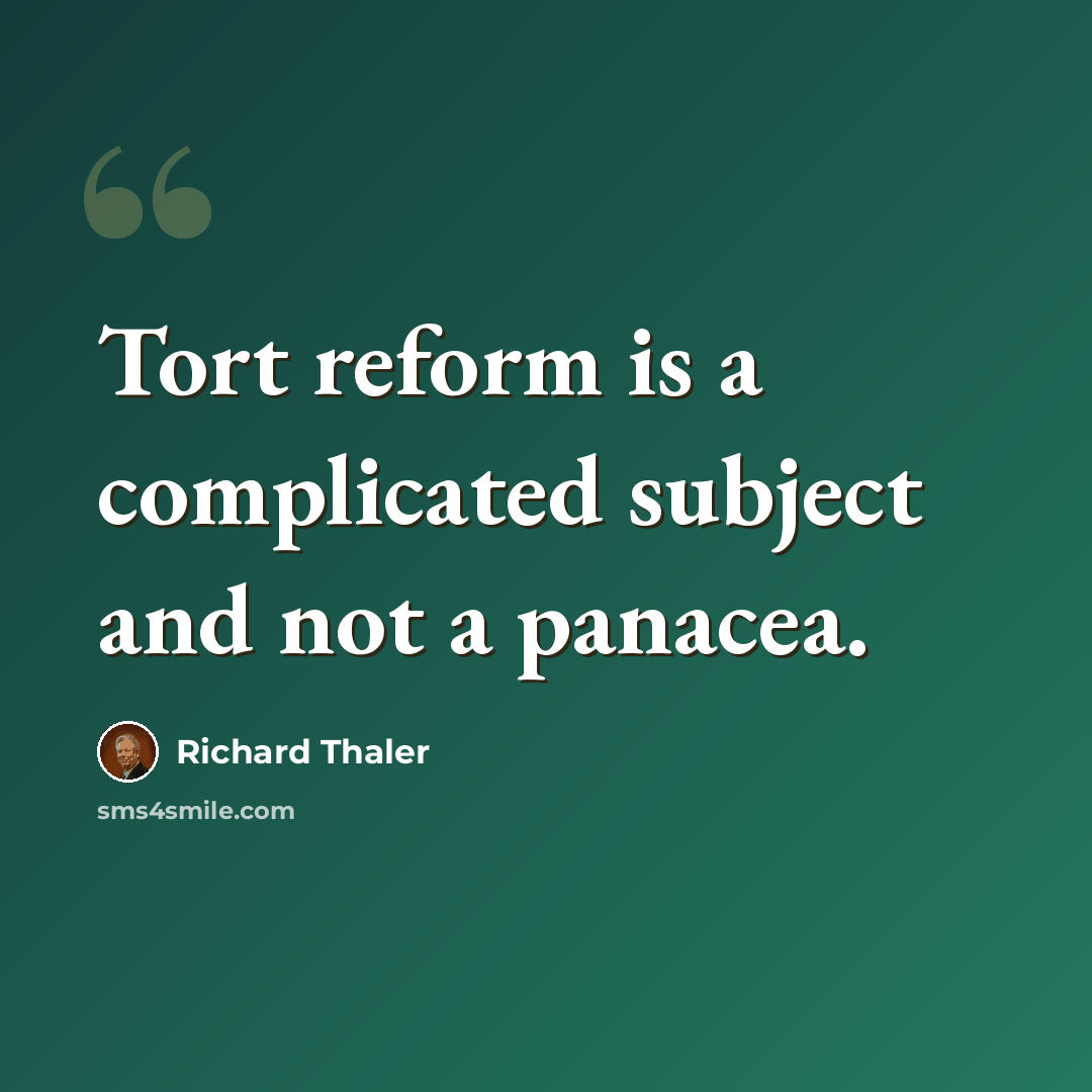 “Tort reform is a complicated subject and not a panacea.” quote by Richard Thaler