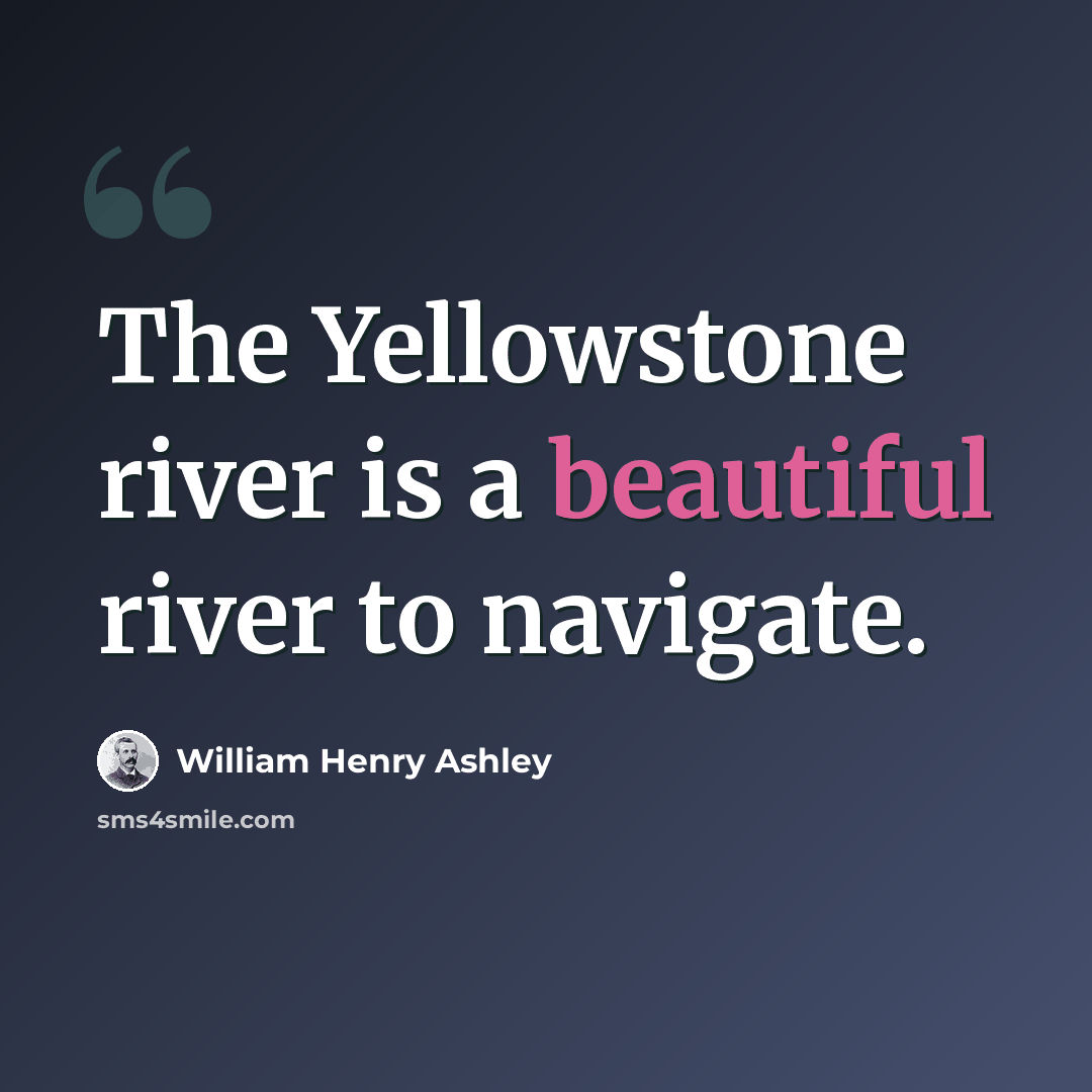 “The Yellowstone river is a beautiful river to navigate.” quote by William Henry Ashley