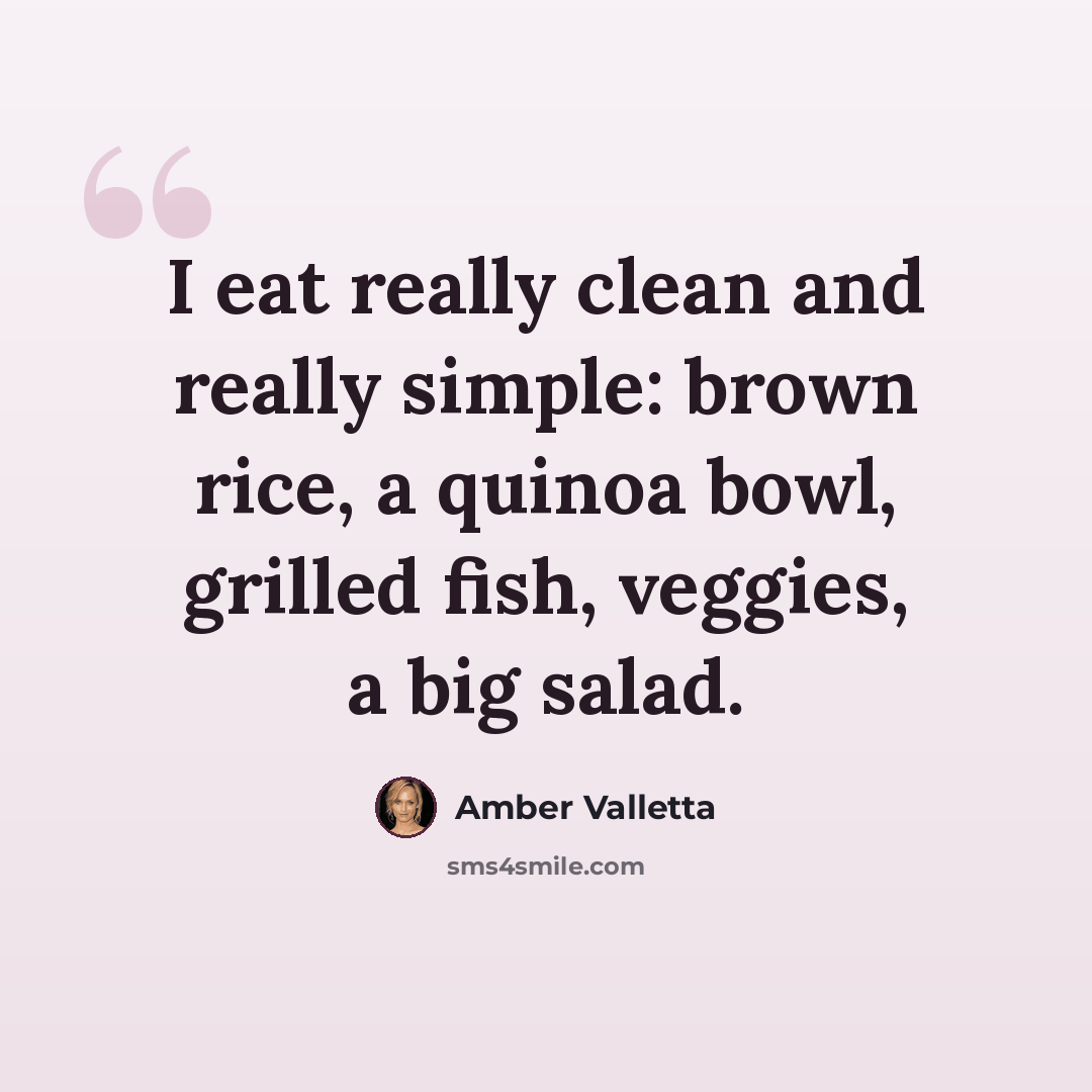 “I eat really clean and really simple: brown rice, a quinoa bowl, grilled fish, veggies, a big salad.” quote by Amber Valletta