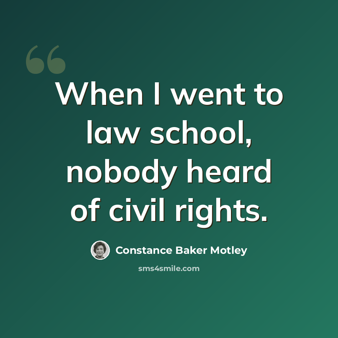 “When I went to law school, nobody heard of civil rights.” quote by Constance Baker Motley