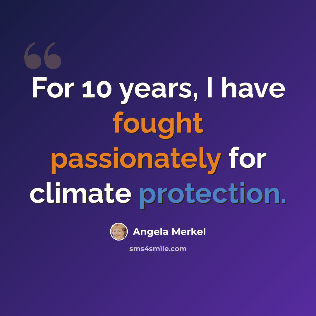“For 10 years, I have fought passionately for climate protection.” quote by Angela Merkel