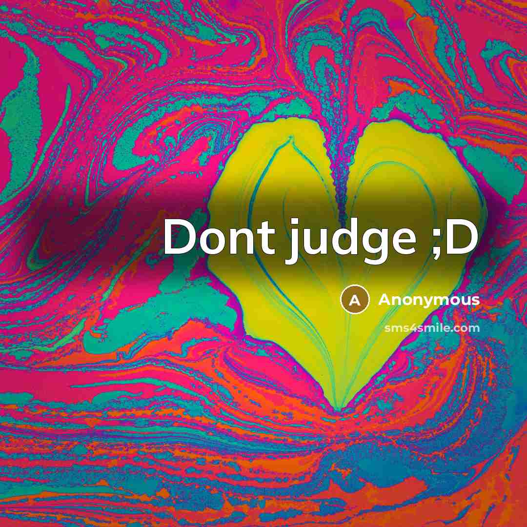 “Dont judge ;D” quote by Anonymous