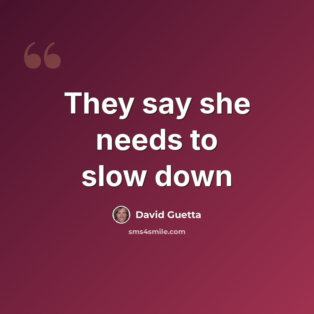 “They say she needs to slow down” quote by David Guetta