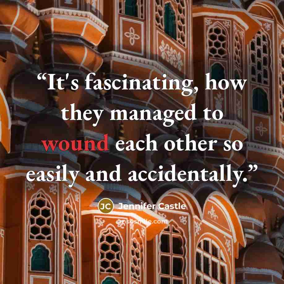 “It's fascinating, how they managed to wound each other so easily and accidentally.” quote by Jennifer Castle