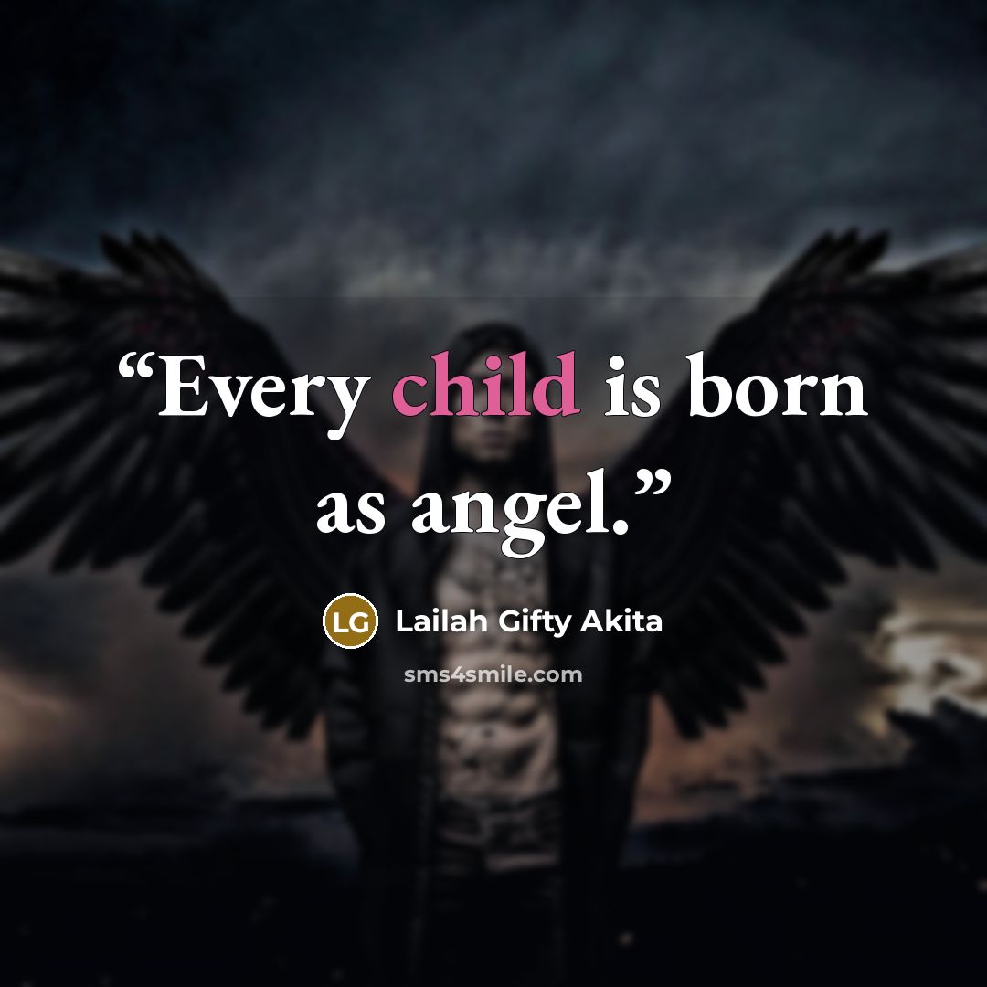 “Every child is born as angel.” quote by Lailah Gifty Akita
