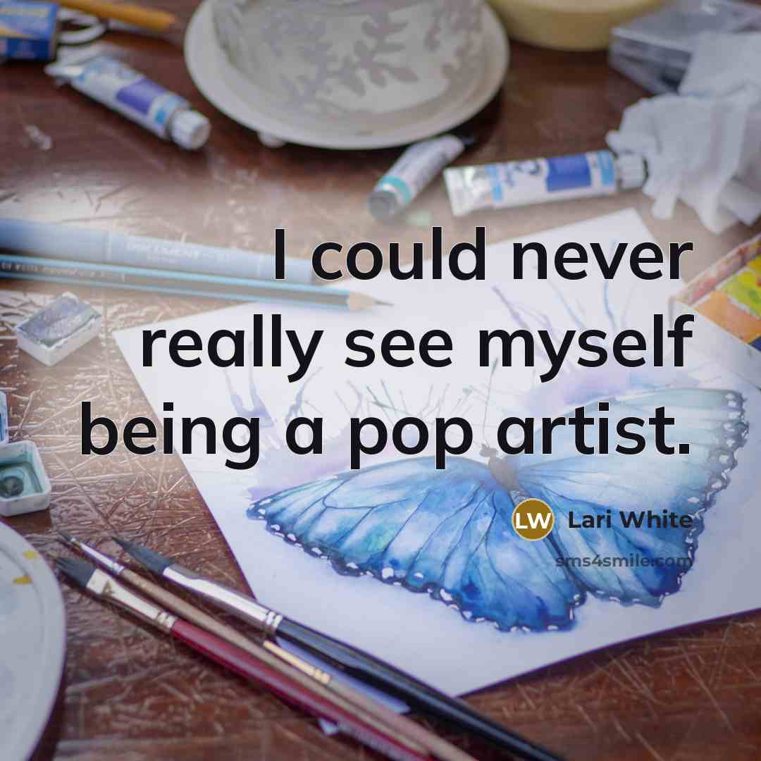 “I could never really see myself being a pop artist.” quote by Lari White