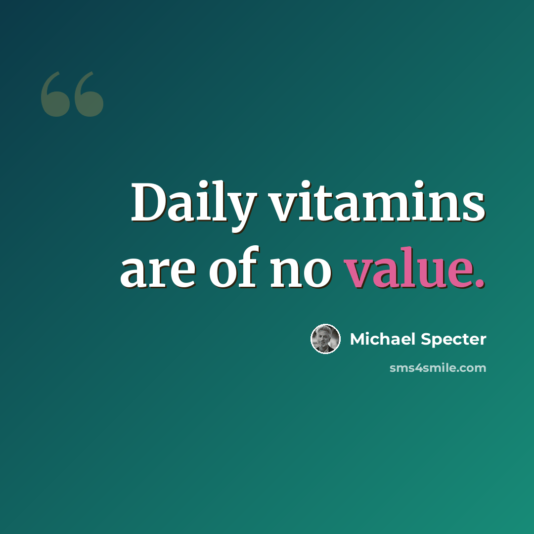 “Daily vitamins are of no value.” quote by Michael Specter