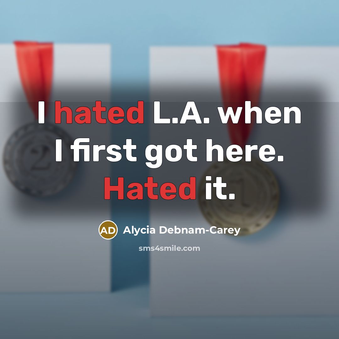 “I hated L.A. when I first got here. Hated it.” quote by Alycia Debnam-Carey