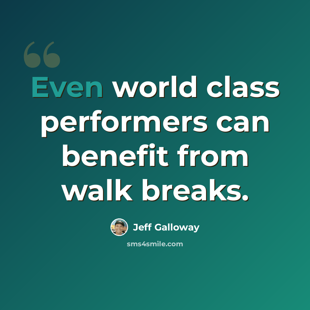 “Even world class performers can benefit from walk breaks.” quote by Jeff Galloway