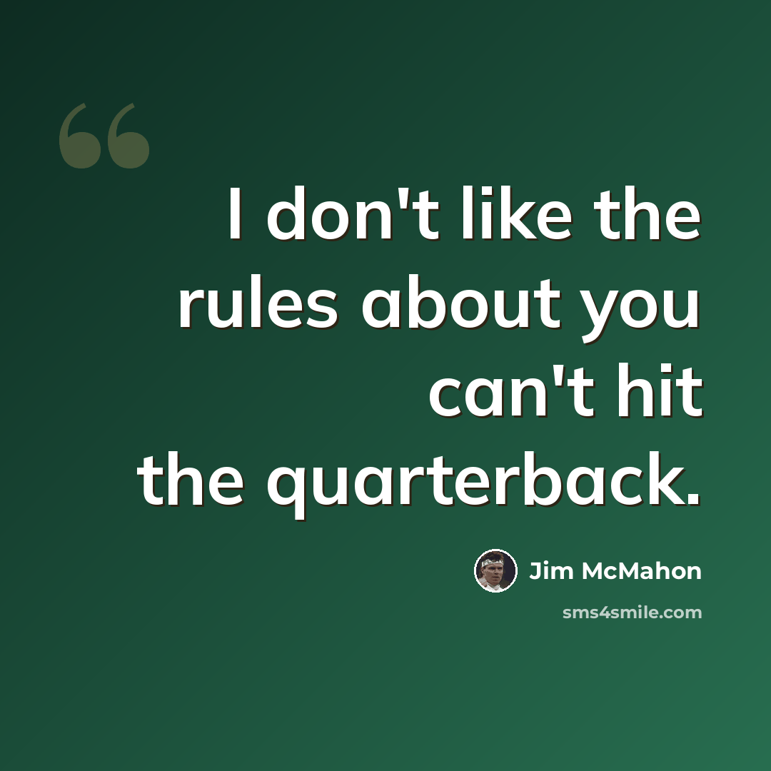 “I don't like the rules about you can't hit the quarterback.” quote by Jim McMahon