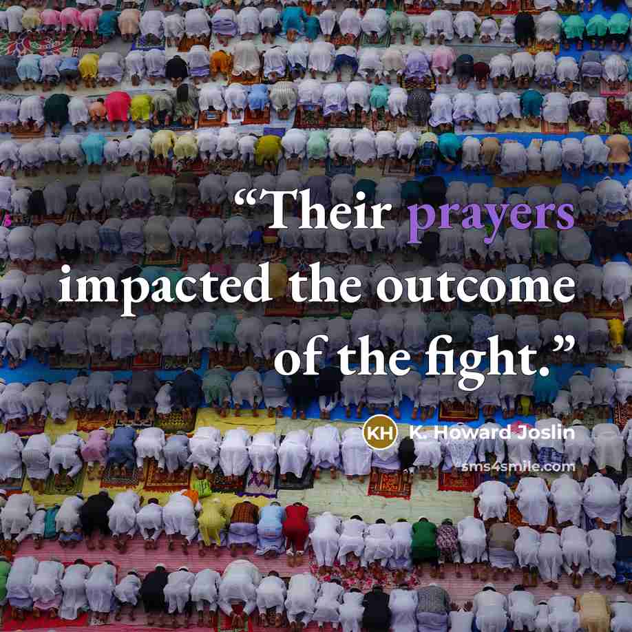 “Their prayers impacted the outcome of the fight.” quote by K. Howard Joslin