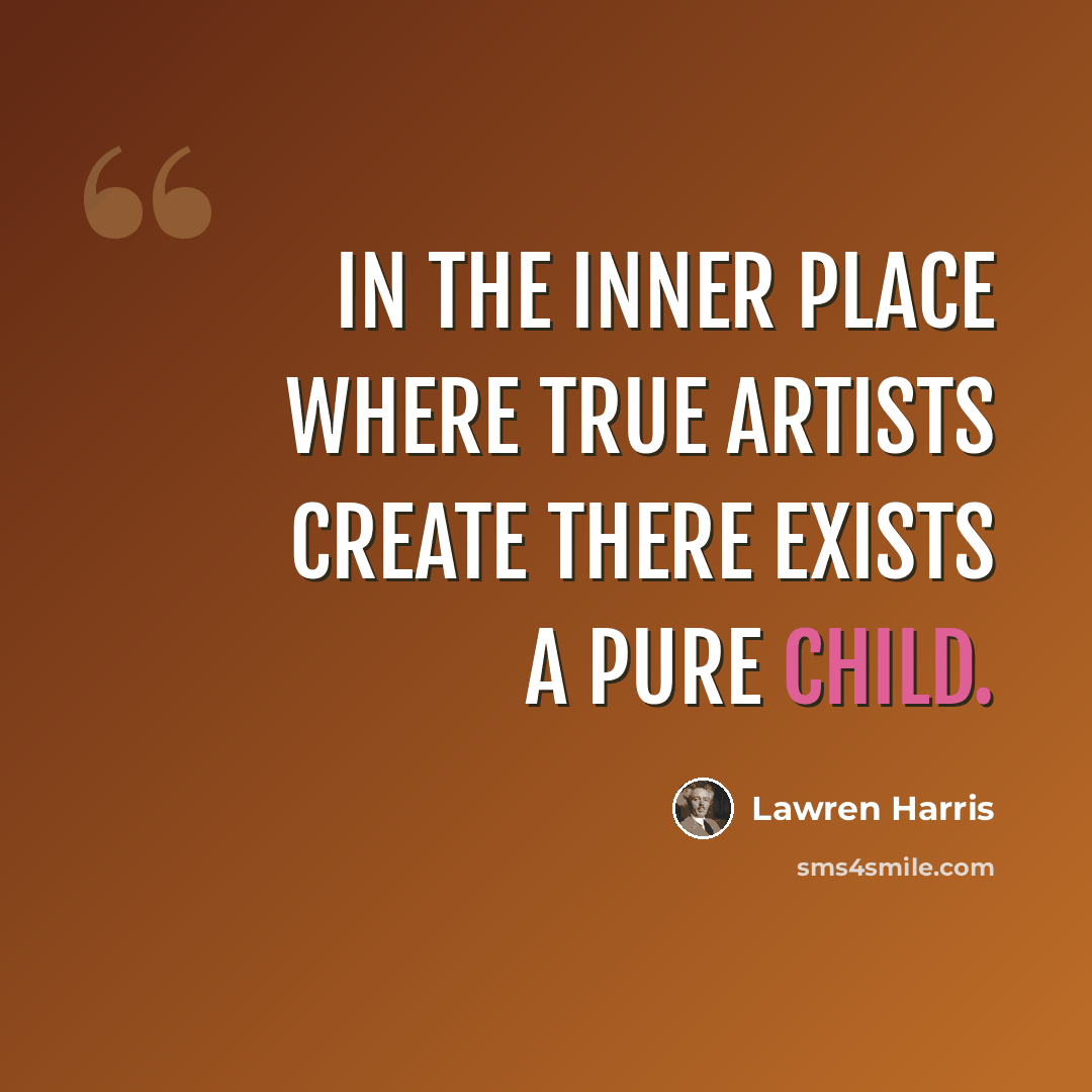 “In the inner place where true artists create there exists a pure child.” quote by Lawren Harris