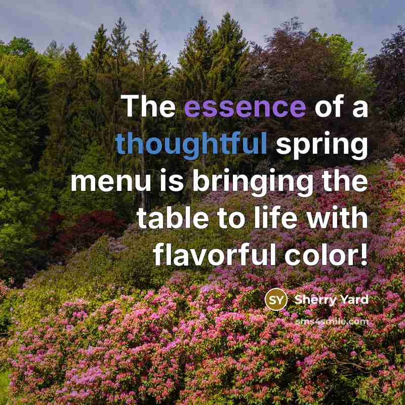 “The essence of a thoughtful spring menu is bringing the table to life with flavorful color!” quote by Sherry Yard